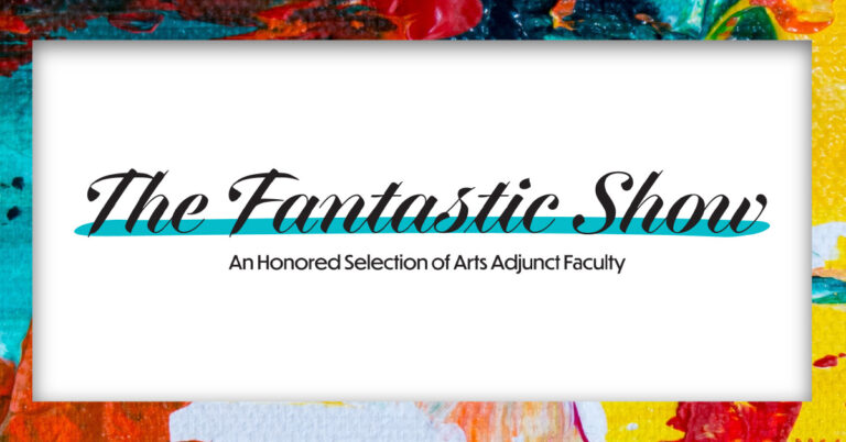The Fantastic Show: An Honored Selection of Arts Adjunct Faculty